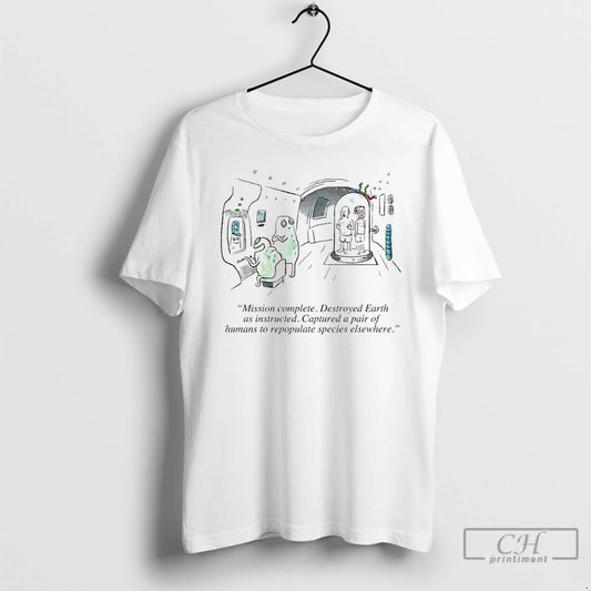 Classic Mission Complete Destroyed Earth As Instructed Captured Pair Humans Repopulate Species Elsewhere T-Shirts, Hoodie, Sweatshirt