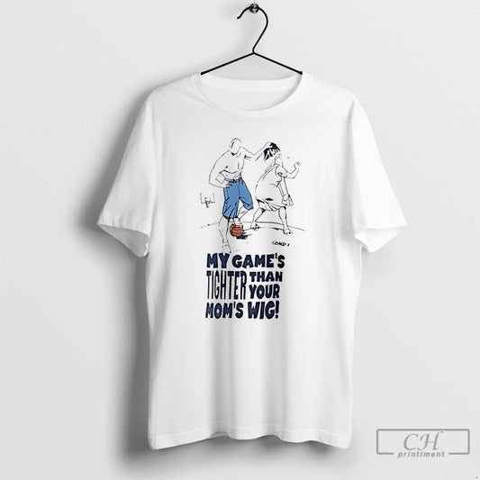 Classic My Games Tighter Than Your Moms Wig T-Shirts, Hoodie, Sweatshirt | InkThreadWorks.com
