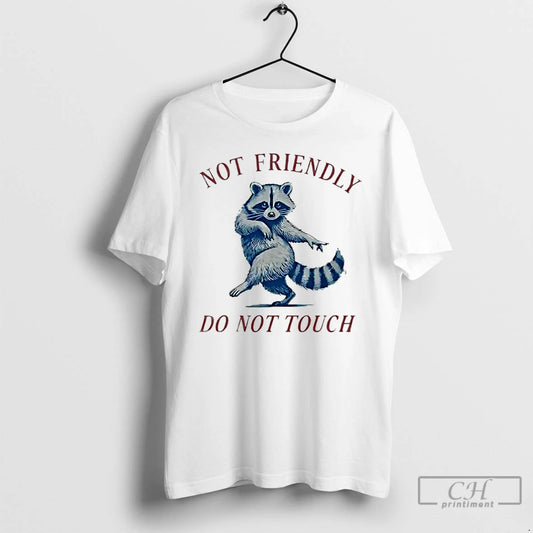 Classic Not Friendly Do Not Touch Raccoon T-Shirts, Hoodie, Sweatshirt | InkThreadWorks.com