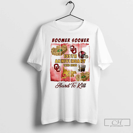 Classic Oklahoma Sooners 135th Anniversary 1890 2025 Boomer Sooner Hard To Kill T Shirts Sweater Hoodie, Sweatshirt