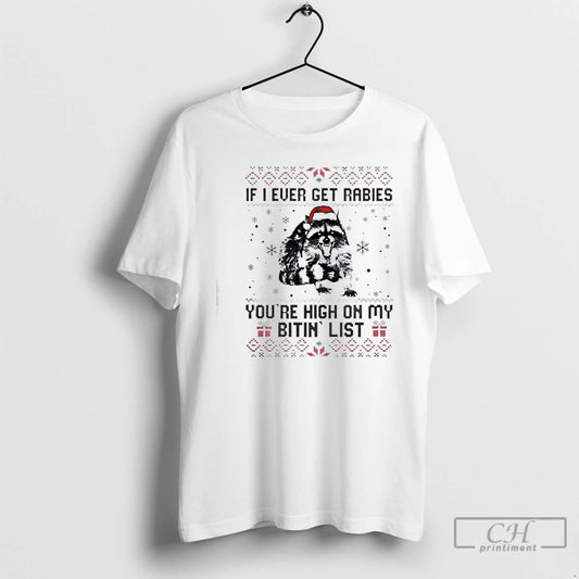 Classic Raccoon Christmas If I Ever Get Rabies Youre High On My Bitin List T-Shirts, Hoodie, Sweatshirt | InkThreadWorks.com