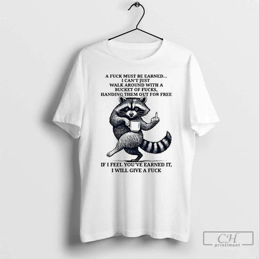 Classic Raccoon A Fuck Must Be Earned I Cant Just Walk Around With A Bucket T-Shirts, Hoodie, Sweatshirt | InkThreadWorks.com