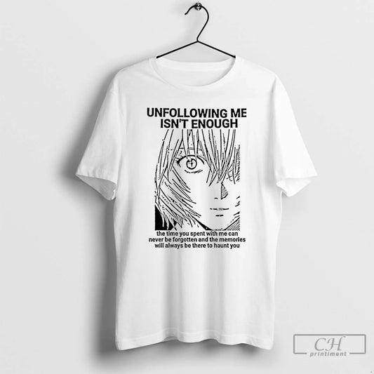 Classic Rei Ayanami Unfollowing Me Isnt Enough T-Shirts, Hoodie, Sweatshirt | InkThreadWorks.com