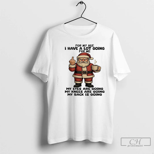 Classic Santa Claus For My Age I Have A Lot Going For Me My Eyes T-Shirts, Hoodie, Sweatshirt | InkThreadWorks.com