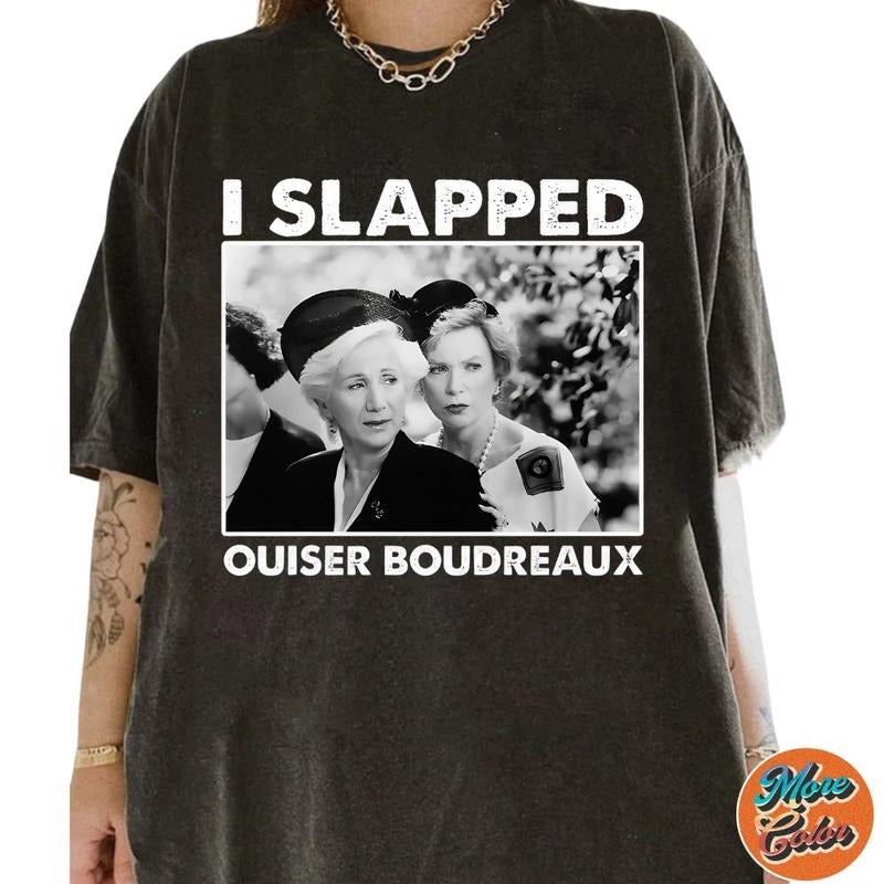 Classic Steel Magnolias I Slapped Ouiser Boudreaux Gift Essential Movie Shirt, Cotton Unisex T-shirt, Crew Neck, Size S- 4xl, Menswear Top, Womenswear Top Underwear Streetwear
