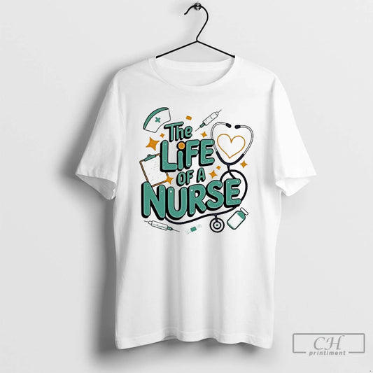 Classic The Life Of A Nurse Design T-Shirts, Hoodie, Sweatshirt | InkThreadWorks.com