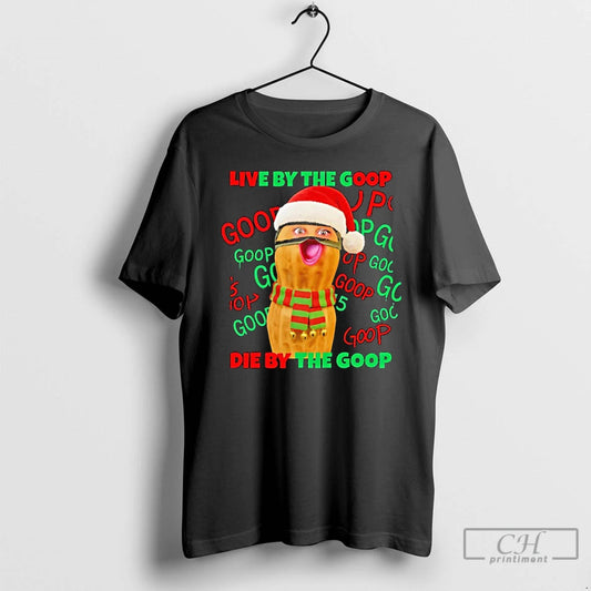 Classic The Burnt Peanut Live By The Goop Die By The Goop Christmas T Shirts Hoodie, Sweatshirt | InkThreadWorks.com