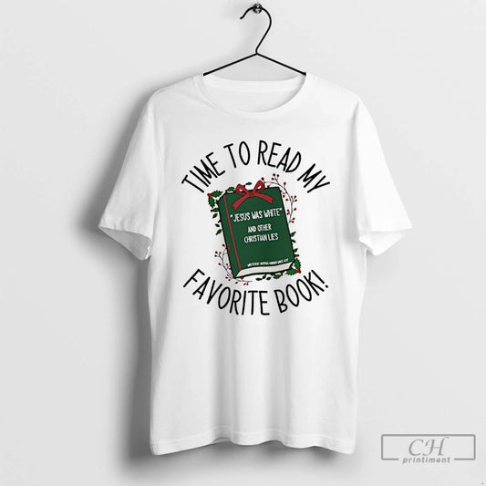 Classic Time To Read My Favorite Book Jesus Was White And Other Christian Lies T-Shirts, Hoodie, Sweatshirt