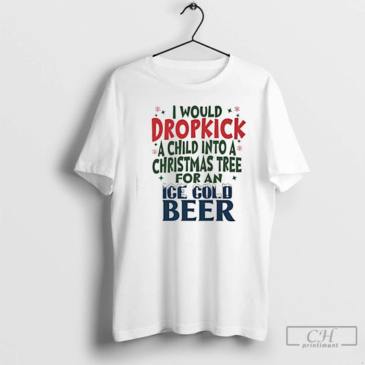 Classic Would Dropkick A Child Into A Christmas Tree For An Ice Cold Beer T-Shirts, Hoodie, Sweatshirt | InkThreadWorks.com