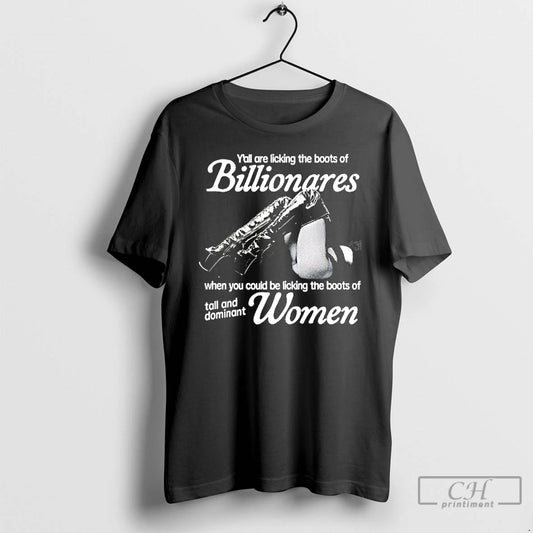 Classic Yall Are Licking The Boots Of Billionares When You Could Be Licking The Boots T-Shirts, Hoodie, Sweatshirt