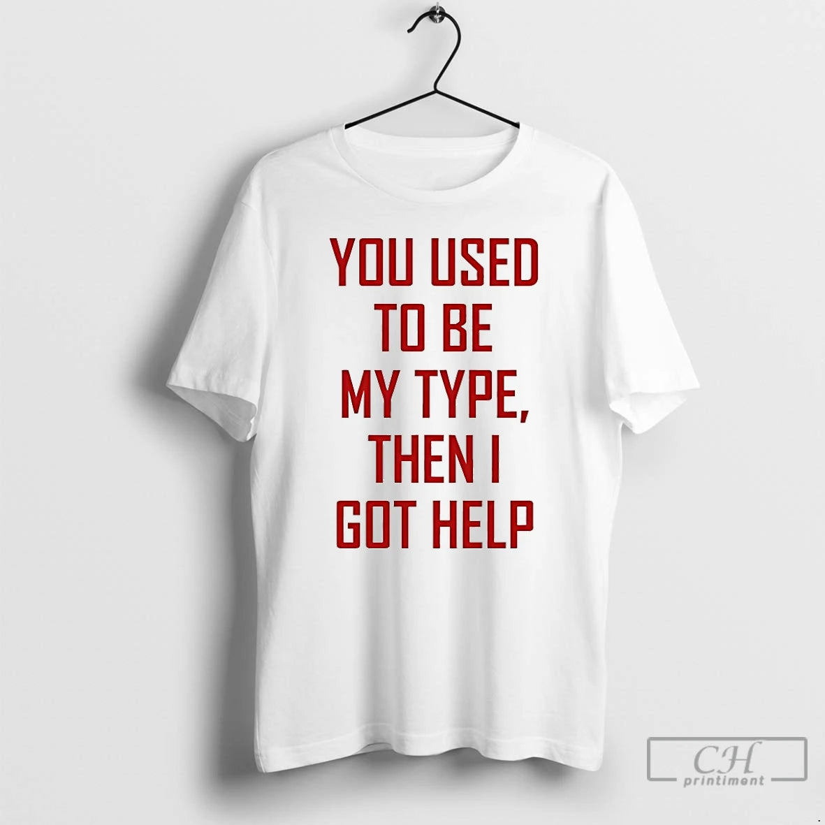 Classic You Used To Be My Type Then I Got Help