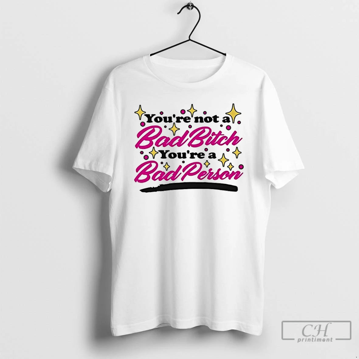 Classic Youre Not A Bad Bitch Youre A Bad Person T-Shirts, Hoodie, Sweatshirt | InkThreadWorks.com