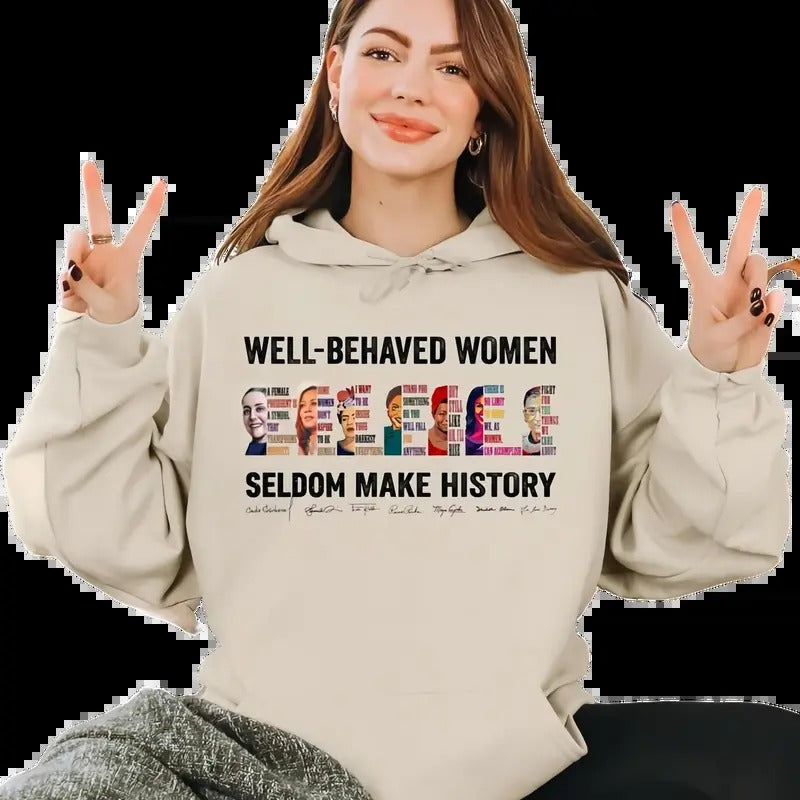 ( Claudia Added) Well-behaved Women Seldom Make History Shirt, Women's Rights Tshirt -  Sweatshirt - Hoodie, Gift For Women