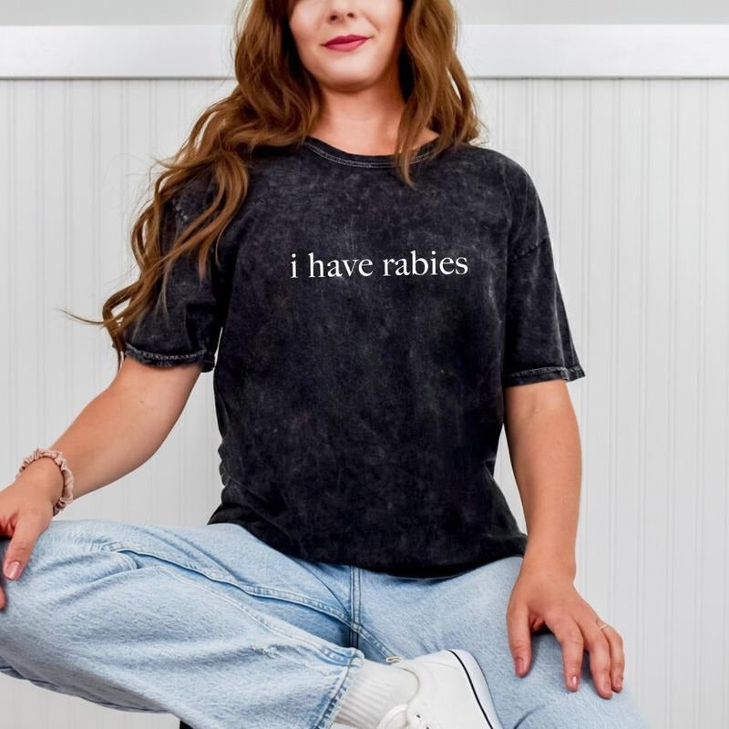 Colortone Mineral Wash I Have Rabies T-Shirt, Funny Humor Shirt, Sarcasm Shirt, Unhinged Meme Shirt, Weird Dark Humor...