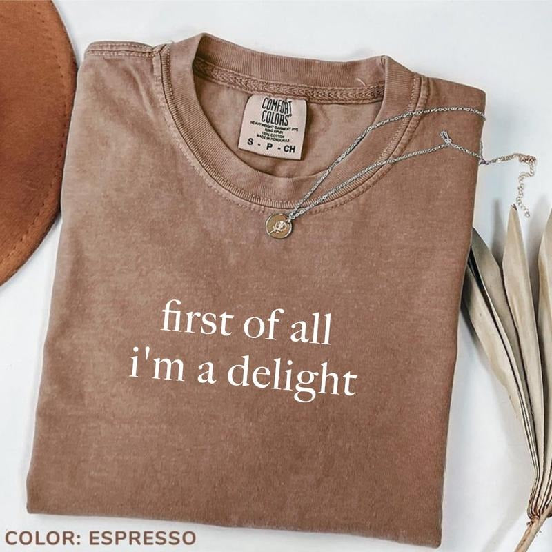 Comfort Colors First of All I'm a Delight Shirt, Funny Humor Shirt, Sarcastic Shirt, Funny Quote Shirt, Sarcasm Shirt,...