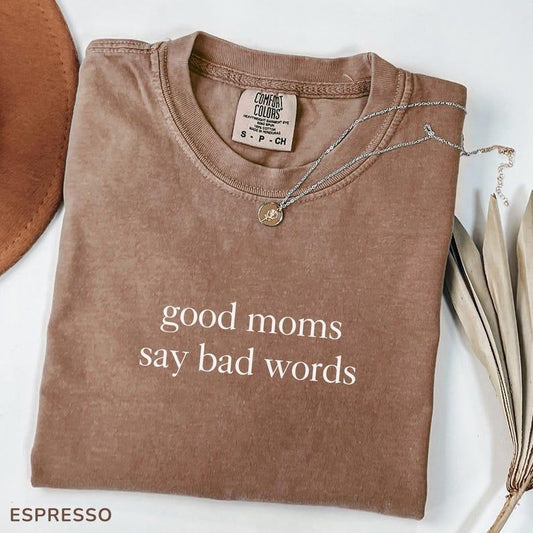 Comfort Colors Good Moms Say Bad Words T-Shirt, Funny Mom Life TShirt, Sarcastic Parenting Tee, Trendy Mom Humor T-Shirt, Gift For Moms