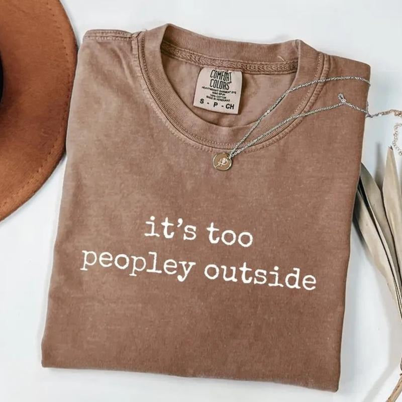 Comfort Colors It's Too Peopley Outside T-Shirt, Saying T-Shirt, Funny Sarcastic Tee, Trendy Graphic Tee, Sarcasm Tee, Gift for Women