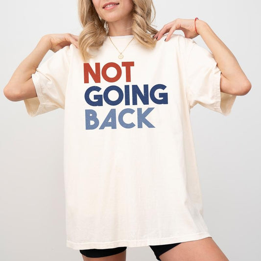Comfort Colors Not Going Back Shirt, Feminism Shirt for Women, We Are Not Going Back Like Ever Shirt, Women Power Graphic Printed Tee, Choose Freedom Tshirt, Oversized Womenswear, Comfy Fabric Graphic Tee, Casual Women's Tops, Relaxed Fit Chic Style