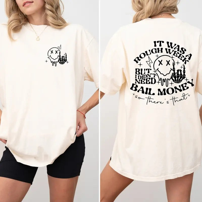 Comfort Colors Shirt It Was A Rough Week But I Didnt Need Bail Money So Theres That T-shirt Funny Sarcastic T Shirt Funny...