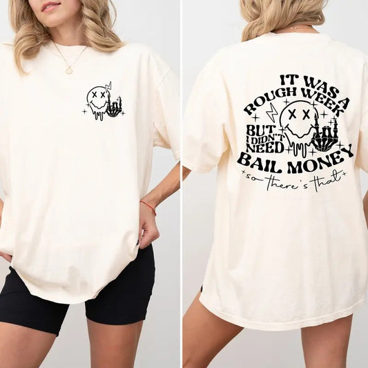Comfort Colors Shirt It Was A Rough Week But I Didnt Need Bail Money So Theres That T-shirt Funny Sarcastic T Shirt Funny...
