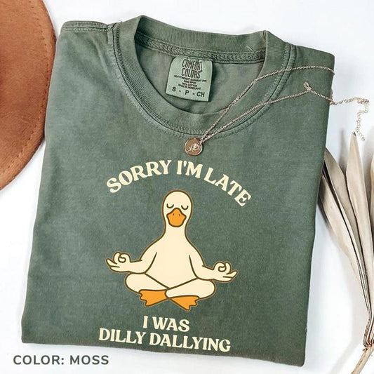 Comfort Colors Sorry I'm Late I Was Dilly Dallying T-Shirt, Funny Goose Tee, Meditation TShirt, Yoga Instructor T-Shirt, Funny Yoga Mom T-Shirt