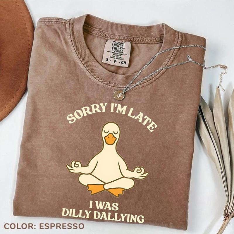 Comfort Colors Sorry I'm Late I Was Dilly Dallying TShirt, Funny Goose T-Shirt, Meditation Tee, Yoga Instructor Tee,...