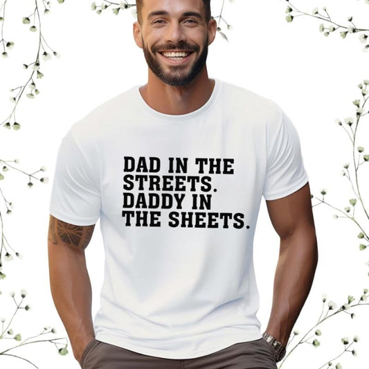 Dad In The Streets Daddy In The Sheets T-Shirt Funny Dad Shirt Mens Funny Tshirts Funny Mens Gift Gift For Father Gift...