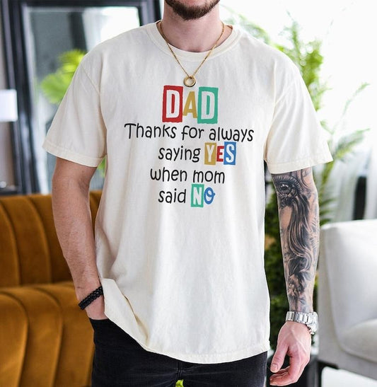 Dad Shirt, Thanks For Always Saying YES When Mom Said NO Shirt, Father's Day Gift, Funny Dads Quotes Shirt, Dad Jokes Shirt, Dad And Kids