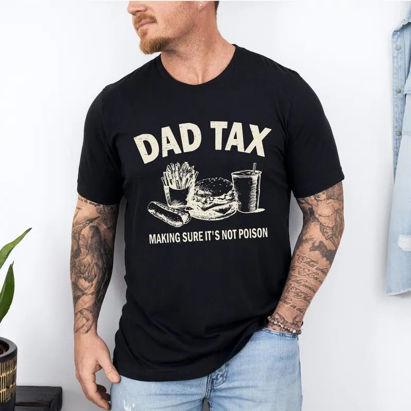 Dad Tax T-shirt, Make Sure It's Not Poison Tee, Unique Father's Day Gifts, Dad Tax Making Sure Shirt, Shirt For Dad Funny, Tax Shirt For Dad\