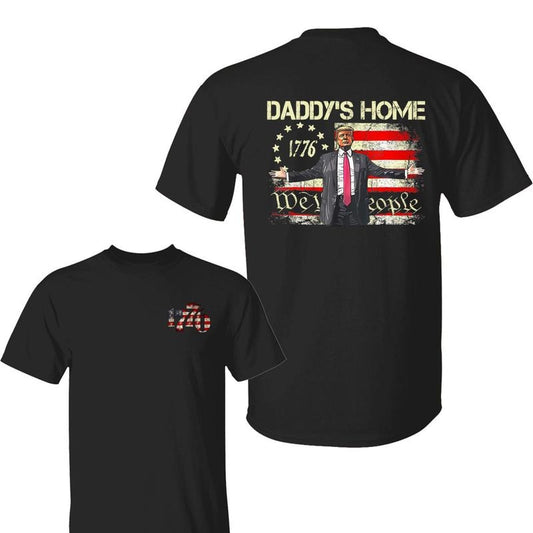 Daddy's Home 1776 Shirt, American Flag Trump 2025, We The People Shirt, Patriotic Independence Day Apparel, For Men, For Women