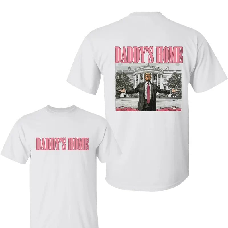 Daddy's Home Trum Unisex 2 Side Shirt, Daddys Home Shirts, Trump Shirt, For Men, For Women Hoodie, Sweatshirt