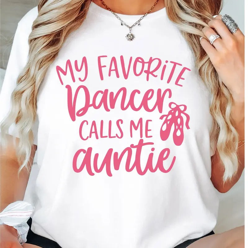 Dance Auntie T-Shirt, My Favorite Dancer Call Me Auntie Shirt, Ballet Auntie Tee, Favorite Aunt Tee, Gift Tee For Aunt,...