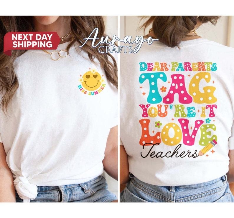Dear Parents Tag You're It Love The Teachers Shirt, Last Day Of School Tee, Personalized Gift For Teacher Back To...
