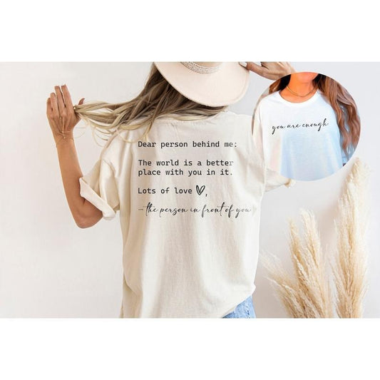 Dear Person Behind Me, You are Enough Tshirt for Friends and Family, Kindness Shirt, Mental Health Matters Shirt, To the...
