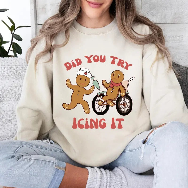 Did You Try Icing It Sweat Funny Christmas Shirt, Nurse Tee, Doctor T-shirt, Funny Gingerbread Hoodie, Xmas Gift Casual Cotton Fabric Womenswear