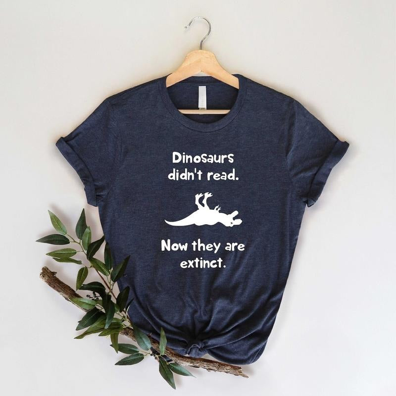 Dinosaurs Didn't Read Now They Are Extinct Shirt, Book Lover Gift, Book Lover Shirt, Book Lover Gifts, Bookworm, Unisex...