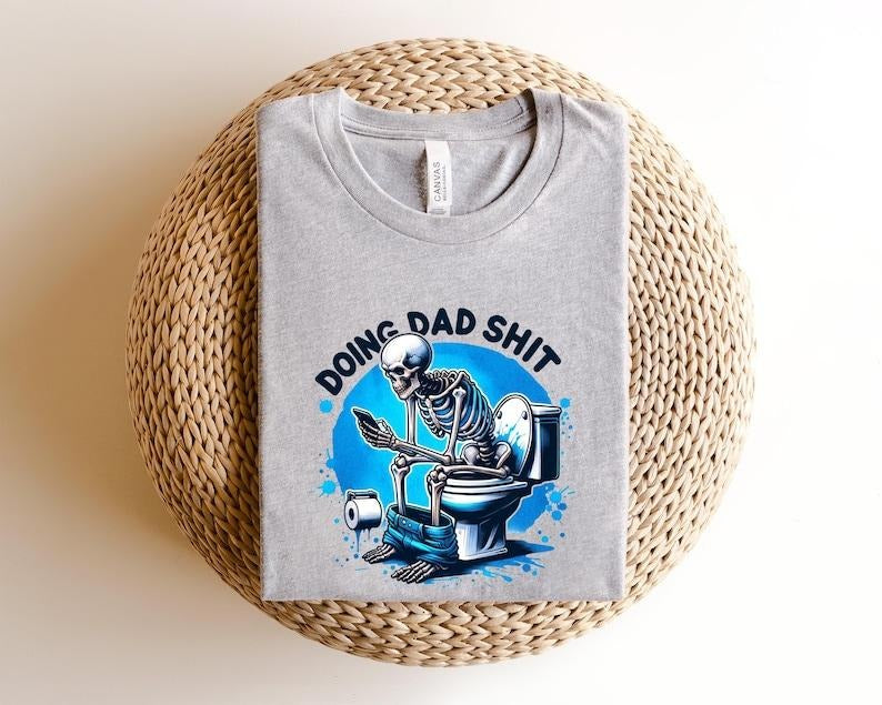 Doing dad shit,funny shirt for dad,dad always in the bathroom,dad escaping to the bathroom,funny shirt for Father's Day,Father Birthday Gift