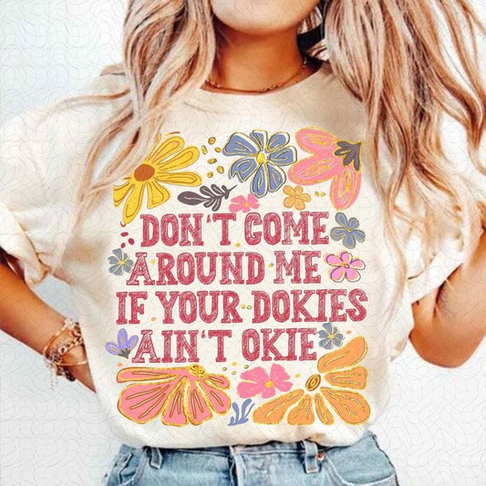 Don't Come Around Me If Your Dokies Ain't Okie Funny Shirt, Boho Floral Sarcastic Preppy Girly Tee