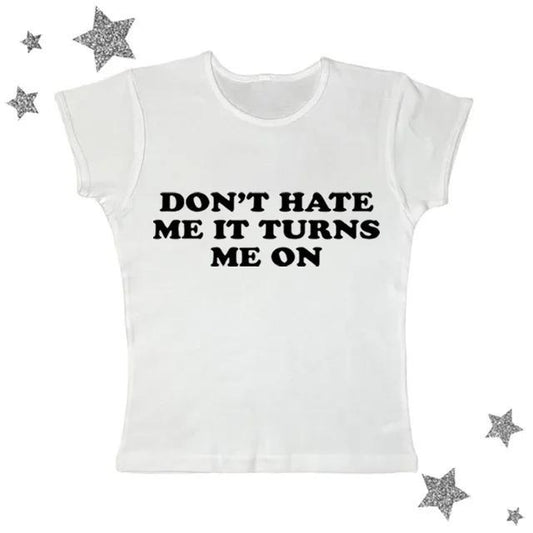 Don't Hate Me It Turns Me On Baby Tee, Vintage Graphic Tee, Y2k Top Women Streetwear, Emo Scene 2000s Clothes, Y2k 2000 tops, Women Fitted T-Shirt, Casual Cotton Tee, Gift For Girlfriend
