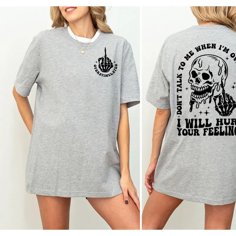 Don't Talk To Me When I'm Overstimulated I Will Hurt Your Feelings Shirt, Funny Oversized Skeleton Shirt, Overstimulated Mom Shirt