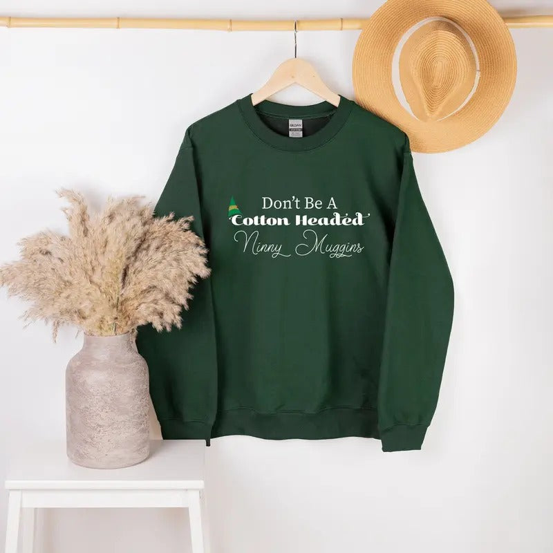 Don't be a Cotton Headed Ninny Muggins Unisex Sweater | Ladies Christmas Sweater | ELF movie Christmas Crewneck Sweatshirt
