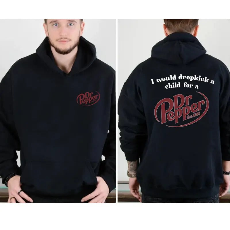 Dr Pepper Est.1885 Sweater , Unisex,I Would Dropkick A Child For A Dr Pepper Hoodie T-Shirts, Sweatshirt | InkThreadWorks.com