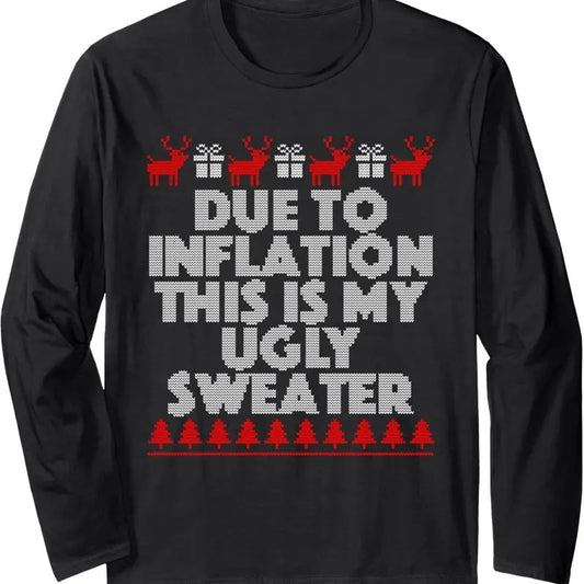 Due To Inflation This Is My Ugly Sweater Christmas Long Sleeve T-Shirt Hoodie, Sweatshirt | InkThreadWorks.com