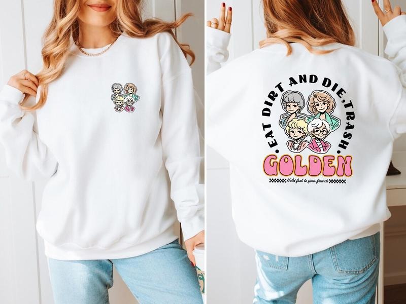 Eat Dirt Die Trash Golden Babes Shirt, Golden Girls Sweatshirt Hoodie | InkThreadWorks.com