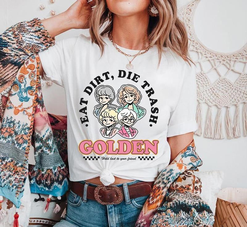 Eat Dirt Die Trash Golden girls T-shirt, Golden girls shirt, golden girls gift, golden girls fans, shady pines, stay...