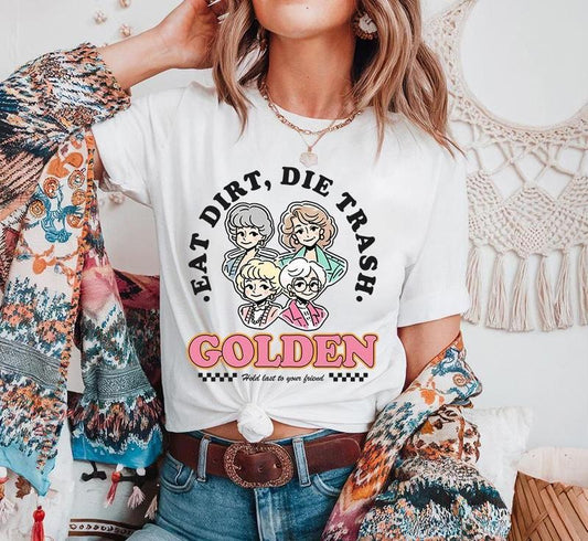 Eat Dirt Die Trash Golden girls T-shirt, Golden girls shirt, golden girls gift, golden girls fans, shady pines, stay...