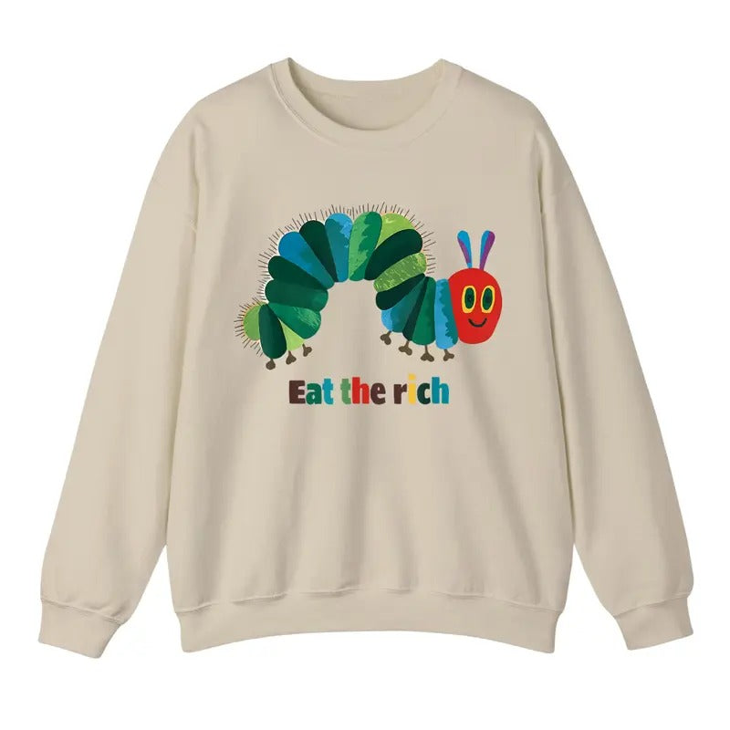 Eat The Rich Sweatshirt, Hungry Caterpillar Sweater, Trendy Unisex Shirt Hoodie | InkThreadWorks.com