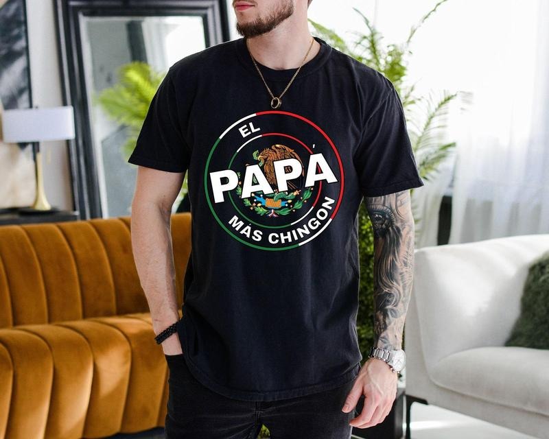 El Papa Shirt, Comfort Colors Shirt, Mexican Daddy Tee, Mas Chingon Tshirt, Hispanic Dad Tee, Mexico Tee, Gift for Dad,...