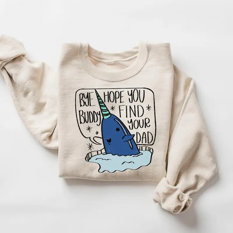 Elf Christmas Sweatshirt, Bye Buddy Hope You Find Your Dad, Funny Christmas Shirt, Holiday Sweater, Ugly Christmas Gift, Xmas Movie Shirt Cotton Crewneck