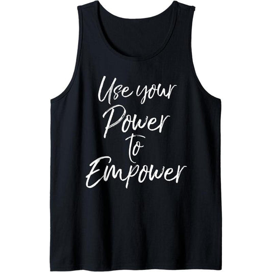 Empowerment Quote for Women Cute Use Your Power to Empower Tank Top MADE IN USA T-Shirts, Hoodie, Sweatshirt
